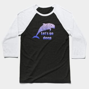 let's go deep with dolphin Baseball T-Shirt